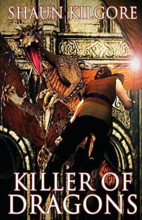 Killer of Dragons by Shaun Kilgore 9780692456545