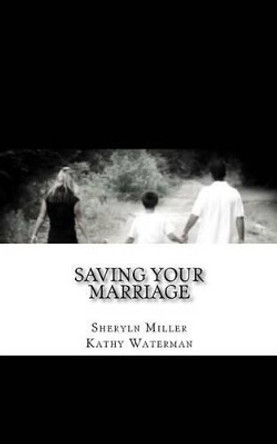 Saving Your Marriage: Overcoming Infidelity by Kathy Waterman 9780692461266