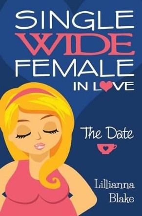 The Date (Single Wide Female in Love, Book 1) by Lillianna Blake 9780692517260