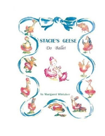 STACIE'S GEESE Do Ballet by Margaret Starbuck Whitaker 9780692520376