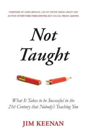 Not Taught: What It Takes to be Successful in the 21st Century that Nobody's Teaching You by Chris Brogan 9780692520765