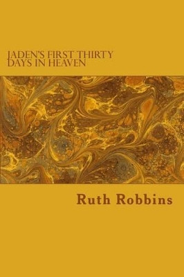 Jaden's First Thirty Days in Heaven by Ruth L Robbins 9780692522097
