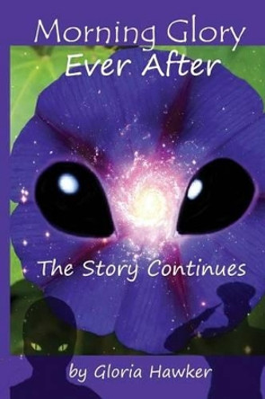 Morning Glory Ever-After the Story Continues by Gloria Hawker 9780692526507