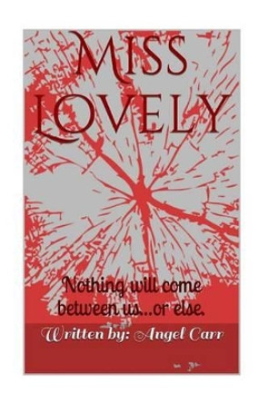 Miss Lovely: Nothing will come between us...or else by Angel Carr 9780692531013