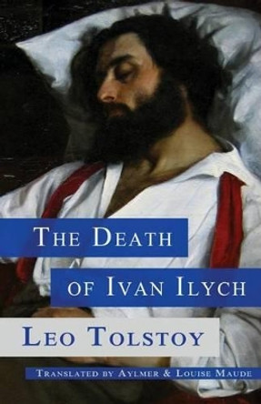 The Death of Ivan Ilych by Aylmer Maude 9780692539644