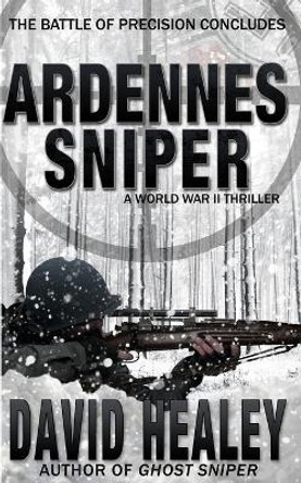 Ardennes Sniper: A World War II Thriller by David Healey 9780692547045