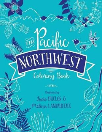 The Pacific Northwest Coloring Book by Melina Lamoureux 9780692555491