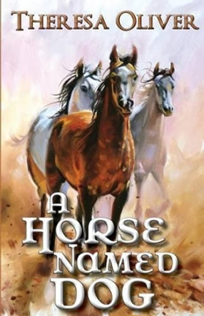 A Horse Named Dog by Theresa Oliver 9780692559093