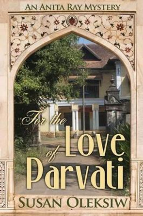 For the Love of Parvati: An Anita Ray Mystery by Susan Oleksiw 9780991208296