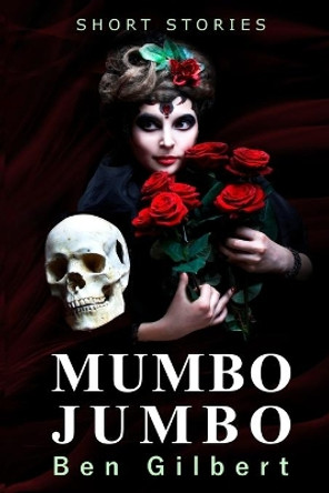 Mumbo Jumbo: Short Stories by Ben Gilbert 9780692569078