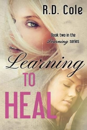 Learning to Heal by R D Cole 9780991289417