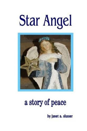 Star Angel: A Story of Peace by Janet a Slusser 9780692582053