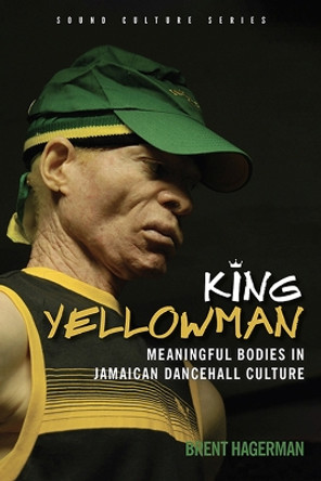 King Yellowman: Meaningful Bodies in Jamaican Dancehall Culture by Brent Hagerman 9789766408510