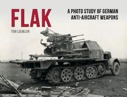 FLAK: German Anti-Aircraft Weapons by Tom Laemlein 9789198842524