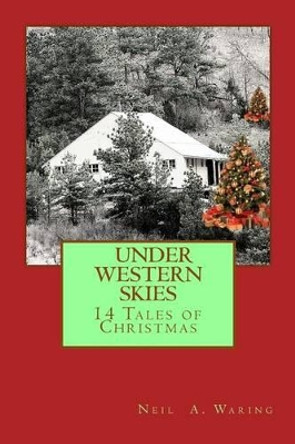 Under Western Skies: 14 Tales of Christmas by Neil a Waring 9780692565728