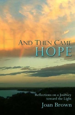 And Then Came Hope: Reflections on a Journey toward the Light by Joan Brown 9780692586914