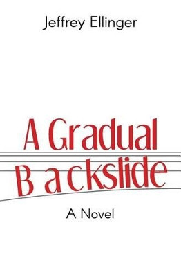A Gradual Backslide by Jeffrey Ellinger 9780692597613