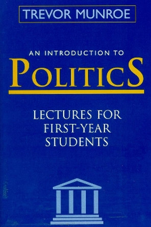 An Introduction to Politics: Lectures for First-year Students by Trevor Munroe 9789768125798