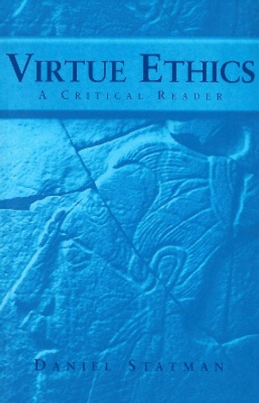 Virtue Ethics: A Critical Reader by Daniel Statman 9780878402212