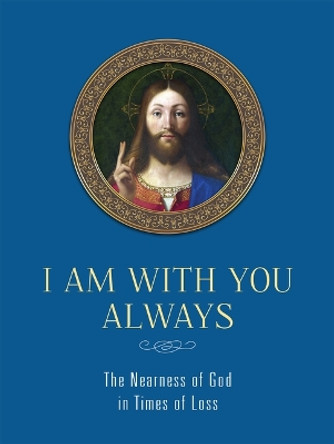 I Am with You Always: The Nearness of God in Times of Loss: The Nearness of God in Times of Loss by Chris Pelicano 9781505115338