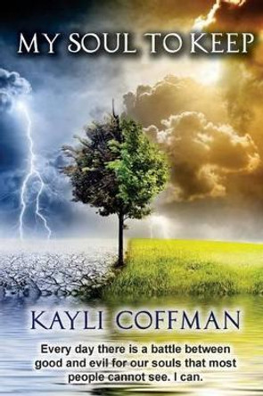 My Soul to Keep: The War Has Begun... by Kayli Coffman 9780996806220