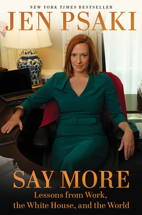 Say More: Lessons from Work, the White House, and the World by Jen Psaki 9781668019856