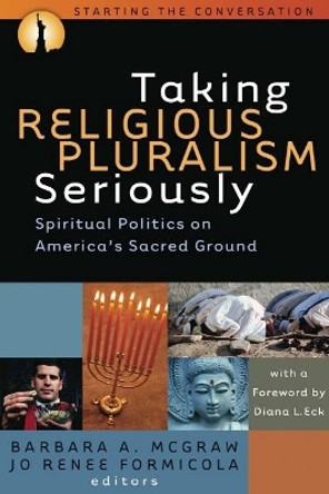 Taking Religious Pluralism Seriously: Spiritual Politics on America's Sacred Ground by Jo Renee Formicola 9781932792331