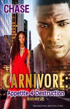 Carnivore Appetite 4 Destruction: Destructive Appetite 4 Sex by Chase 9780692710531