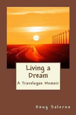 Living a Dream: A Travelogue Memoir by Doug Salerno 9780692712719