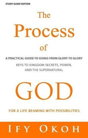 The Process of God: For Going from Glory to Glory by Ify Okoh 9780692714331