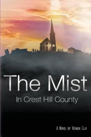 The Mist: In Crest Hill County by Vernon Clay 9780692733639