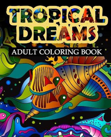 Tropical Dreams: Adult coloring Book by Easton Gray 9780692735329