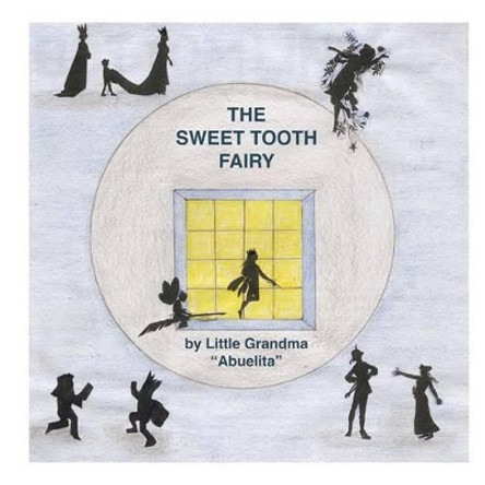 The Sweet Tooth Fairy by Little Grandma &quot;Abuelita&quot; 9780692604199