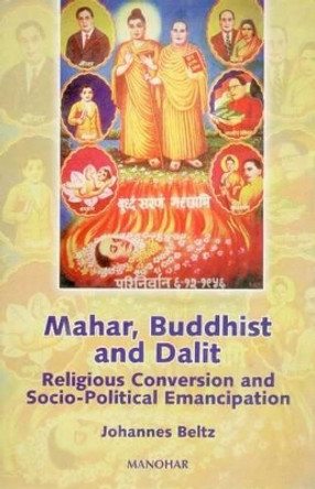 Mahar, Buddhist and Dalit: Religious Conversion and Social Political Emancipation by Johannes Beltz 9788173046209