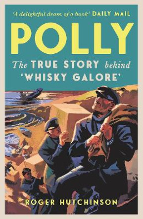 Polly: The True Story Behind 'Whisky Galore' by Roger Hutchinson 9781780278506