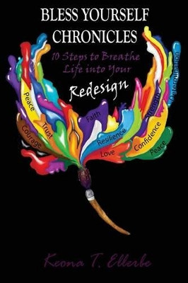 Bless Yourself Chronicles: 10 Steps to Breathe Life into Your Redesign by Keona T Ellerbe 9780692784501