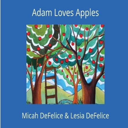 Adam Loves Apples by Micah DeFelice 9780692687260