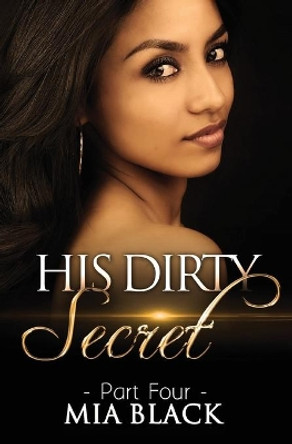 His Dirty Secret 4 by Mia Black 9780692688762