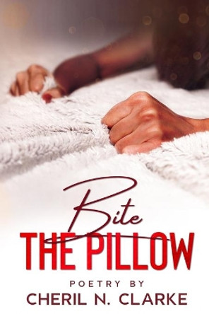 Bite the Pillow by Cheril N Clarke 9780985106782