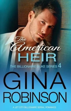 The American Heir: A Jet City Billionaire Serial Romance by Gina Robinson 9780692731239