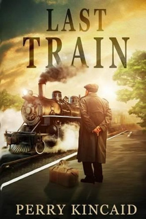 Last Train by Perry Kincaid 9780692733882