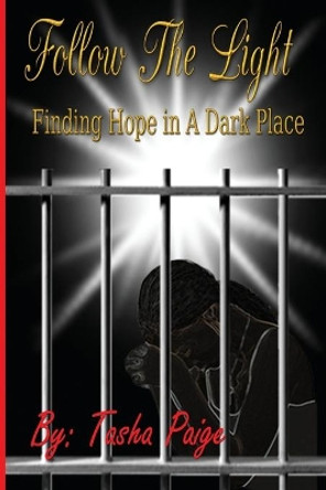 Follow the Light: Finding Hope In A Dark Place by Tasha Paige 9780692736319