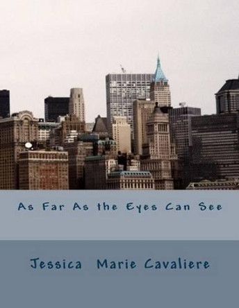 As Far As the Eyes Can See by Jessica Marie Cavaliere 9780692739334