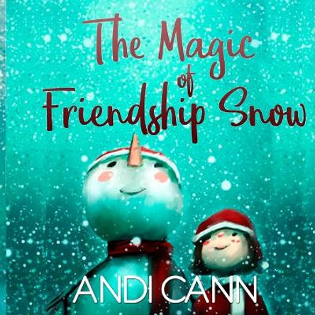 The Magic of Friendship Snow by Andi Cann 9780998021447