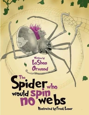 The Spider Who Would Spin No Webs by Lashon Ormond 9780692744604