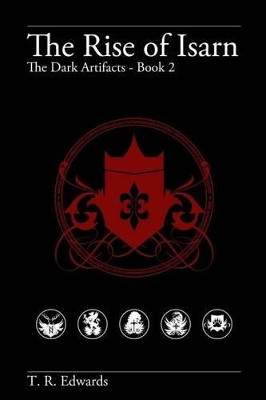 The Rise of Isarn: The Dark Artifacts by T R Edwards 9780692600092