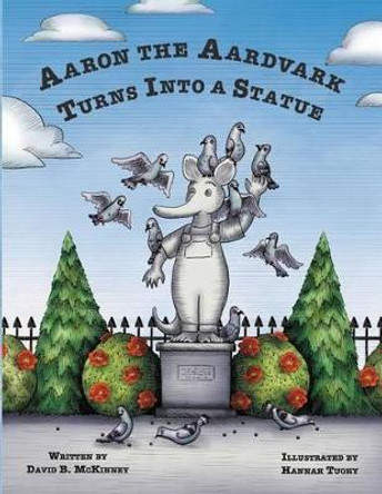 Aaron the Aardvark Turns Into a Statue by David McKinney 9780692601112