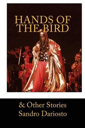 Hands of the Bird and Other Stories by Sandro Dariosto 9780692752159