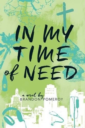 In My Time Of Need by Brandon Pomeroy 9780692633021