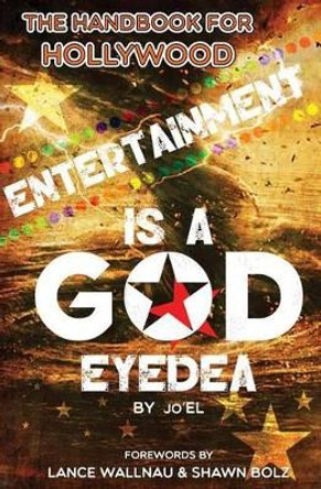 Entertainment Is A God Eyedea: &quot;The Handbook For Hollywood!&quot; by Jo'el Turman 9780692643495